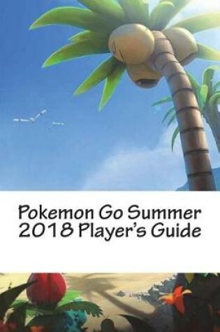 Cover of Pokemon Go Summer 2018 Player's Guide