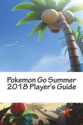 Book cover for Pokemon Go Summer 2018 Player's Guide