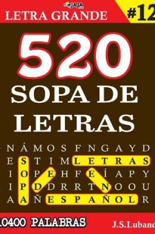 Cover of 520 SOPA DE LETRAS #12 (10400 PALABRAS) Letra Grande