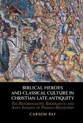 Cover of Biblical Heroes and Classical Culture in Christian Late Antiquity