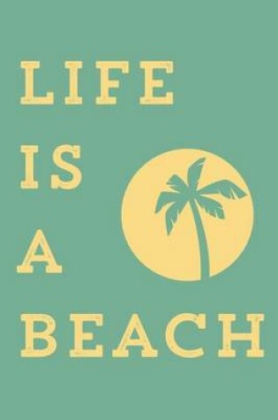 Cover of Life is a Beach. Notebook. Cuarderno de notas. Bloc note. Apuntes. Libreta