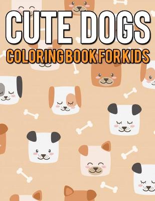 Book cover for Cute Dogs Coloring Book for Kids