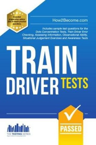 Cover of Train Driver Tests: The Ultimate Guide for Passing the New Trainee Train Driver Selection Tests: ATAVT, TEA-OCC, SJE's and Group Bourdon Concentration Tests