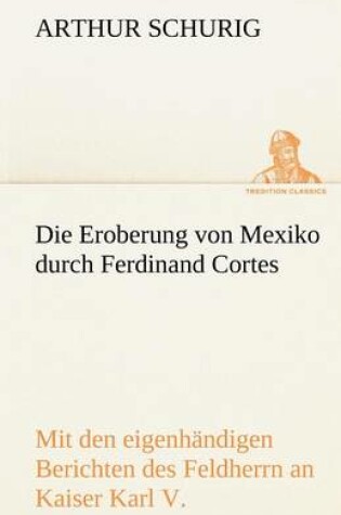 Cover of Die Eroberung Von Mexiko Durch Ferdinand Cortes