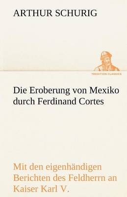 Book cover for Die Eroberung Von Mexiko Durch Ferdinand Cortes