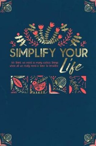 Cover of Simplify Your Life Journal Notebook, Flowers, Birds