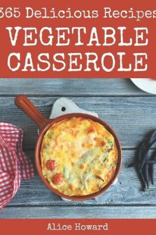 Cover of 365 Delicious Vegetable Casserole Recipes