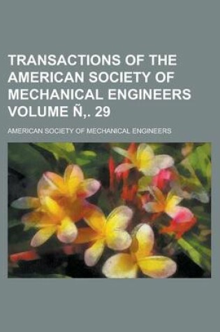 Cover of Transactions of the American Society of Mechanical Engineers Volume N . 29