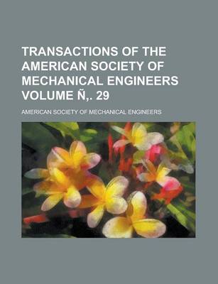 Book cover for Transactions of the American Society of Mechanical Engineers Volume N . 29