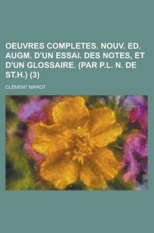 Cover of Oeuvres Completes. Nouv. Ed. Augm. D'Un Essai. Des Notes, Et D'Un Glossaire. (Par P.L. N. de St.H.) (3)