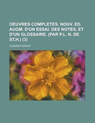 Book cover for Oeuvres Completes. Nouv. Ed. Augm. D'Un Essai. Des Notes, Et D'Un Glossaire. (Par P.L. N. de St.H.) (3)