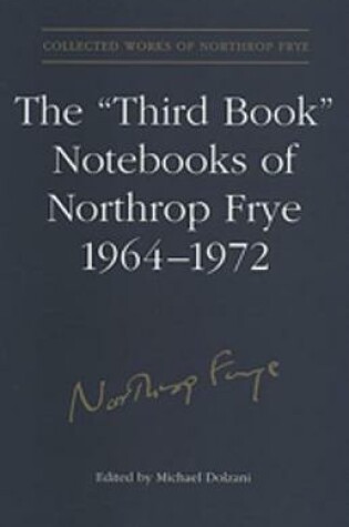 Cover of The 'Third Book' Notebooks of Northrop Frye, 1964-1972: The Critical Comedy