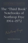 Book cover for The 'Third Book' Notebooks of Northrop Frye, 1964-1972: The Critical Comedy