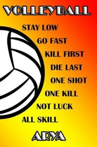Cover of Volleyball Stay Low Go Fast Kill First Die Last One Shot One Kill Not Luck All Skill Arya