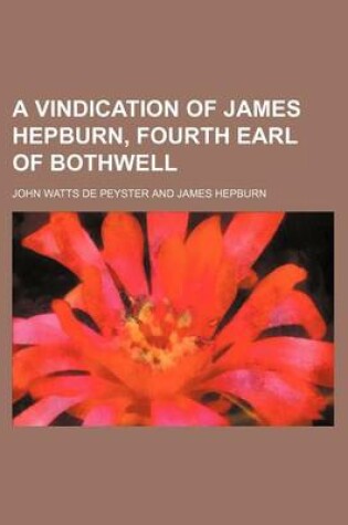 Cover of A Vindication of James Hepburn, Fourth Earl of Bothwell