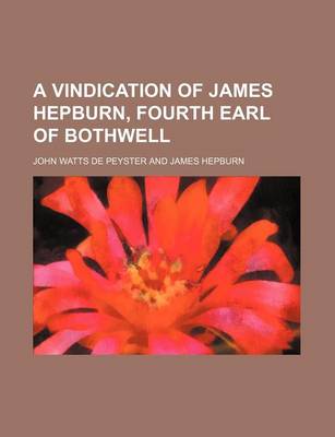 Book cover for A Vindication of James Hepburn, Fourth Earl of Bothwell