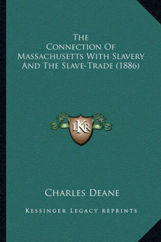 Cover of The Connection of Massachusetts with Slavery and the Slave-Trade (1886)