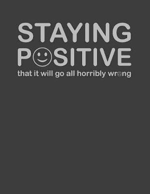 Book cover for Staying Positive That It Will Go All Horribly Wrong