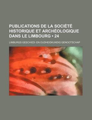 Book cover for Publications de La Societe Historique Et Archeologique Dans Le Limbourg (24)