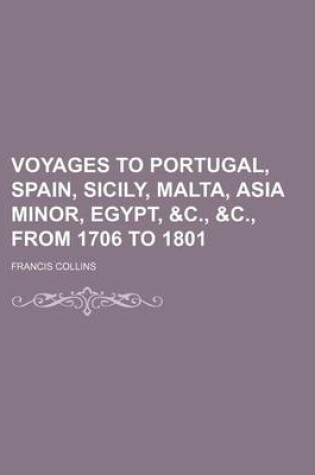 Cover of Voyages to Portugal, Spain, Sicily, Malta, Asia Minor, Egypt, &C., &C., from 1706 to 1801