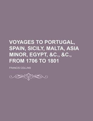 Book cover for Voyages to Portugal, Spain, Sicily, Malta, Asia Minor, Egypt, &C., &C., from 1706 to 1801