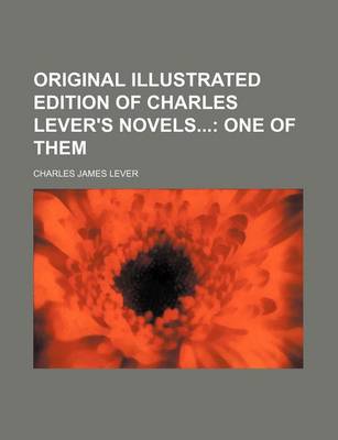 Book cover for Original Illustrated Edition of Charles Lever's Novels; One of Them