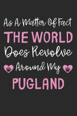 Cover of As A Matter Of Fact The World Does Revolve Around My Pugland