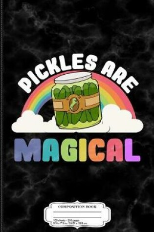 Cover of Pickles Are Magical Composition Notebook