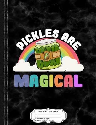 Book cover for Pickles Are Magical Composition Notebook