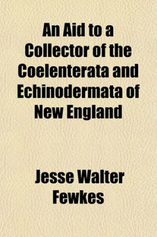 Cover of An Aid to a Collector of the Coelenterata and Echinodermata of New England