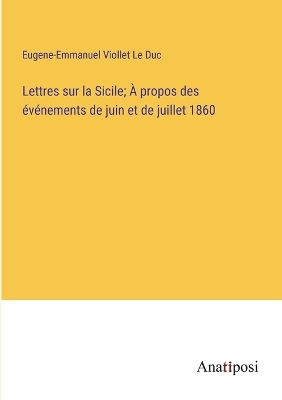 Book cover for Lettres sur la Sicile; À propos des événements de juin et de juillet 1860