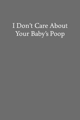 Book cover for I Don't Care About Your Baby's Poop