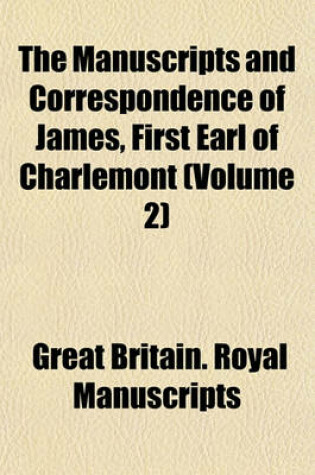 Cover of The Manuscripts and Correspondence of James, First Earl of Charlemont (Volume 2)