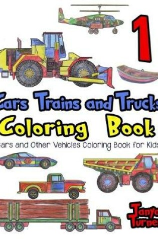 Cover of Cars, Trains and Trucks Coloring Book