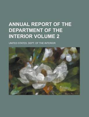 Book cover for Annual Report of the Department of the Interior Volume 2