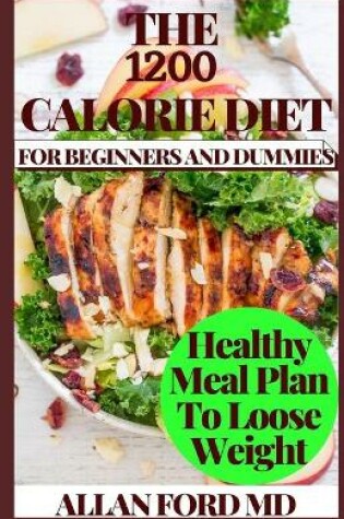 Cover of The 1200 Calorie Diet for Beginners and Dummies