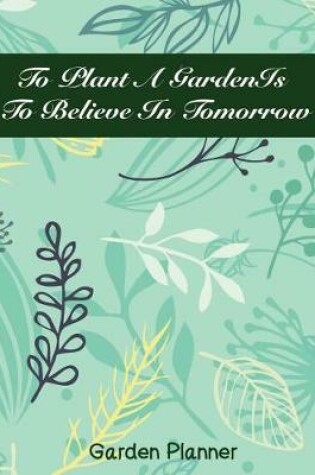 Cover of To Plant a Gardenis to Believe in Tomorrow