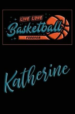 Cover of Live Love Basketball Forever Katherine