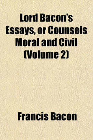 Cover of Lord Bacon's Essays, or Counsels Moral and Civil (Volume 2)