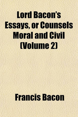 Book cover for Lord Bacon's Essays, or Counsels Moral and Civil (Volume 2)