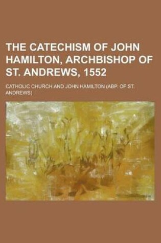 Cover of The Catechism of John Hamilton, Archbishop of St. Andrews, 1552