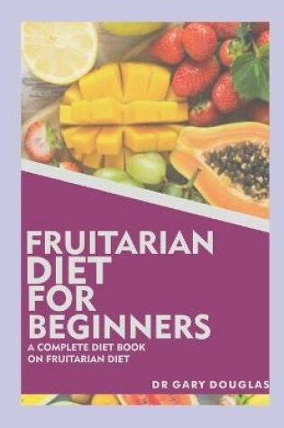 Cover of Fruitarian Diet for Beginners