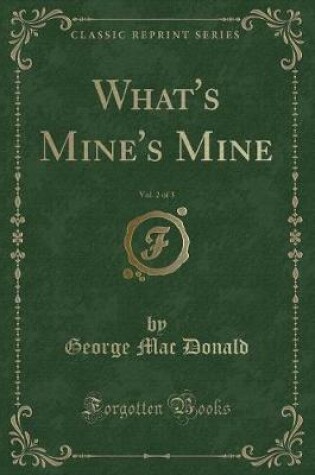 Cover of What's Mine's Mine, Vol. 2 of 3 (Classic Reprint)