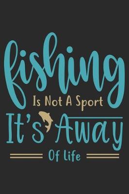 Book cover for Fishing is not a sport its away of life