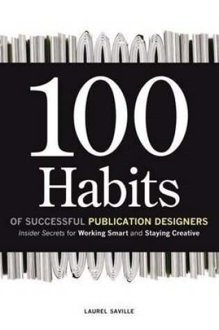 Cover of 100 Habits of Successful Publication Designers: Insider Secrets for Working Smart and Staying Creative