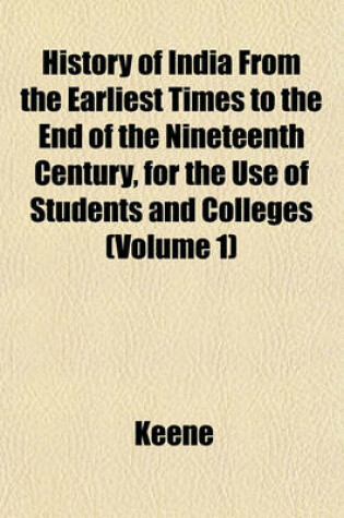 Cover of History of India from the Earliest Times to the End of the Nineteenth Century, for the Use of Students and Colleges (Volume 1)