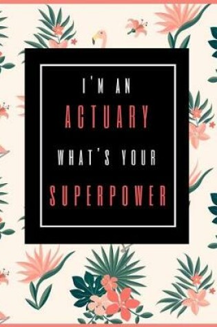 Cover of I'm An Actuary, What's Your Superpower?
