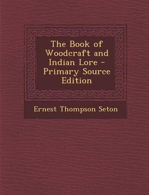 Book cover for The Book of Woodcraft and Indian Lore - Primary Source Edition