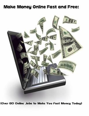 Book cover for Make Money Online Fast and Free:  (Over 80 Online Jobs to Make You Fast Money Today)
