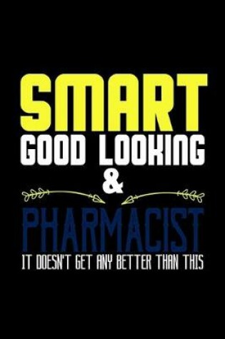 Cover of Smart good looking and pharmacist it doesn't get any better than this